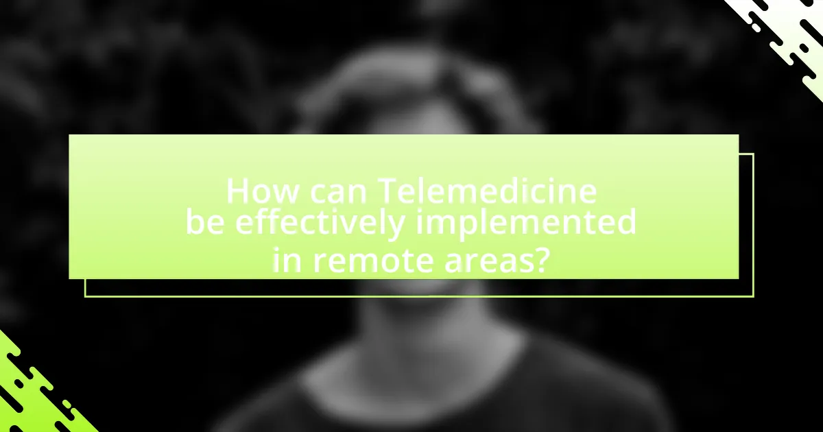 How can Telemedicine be effectively implemented in remote areas?