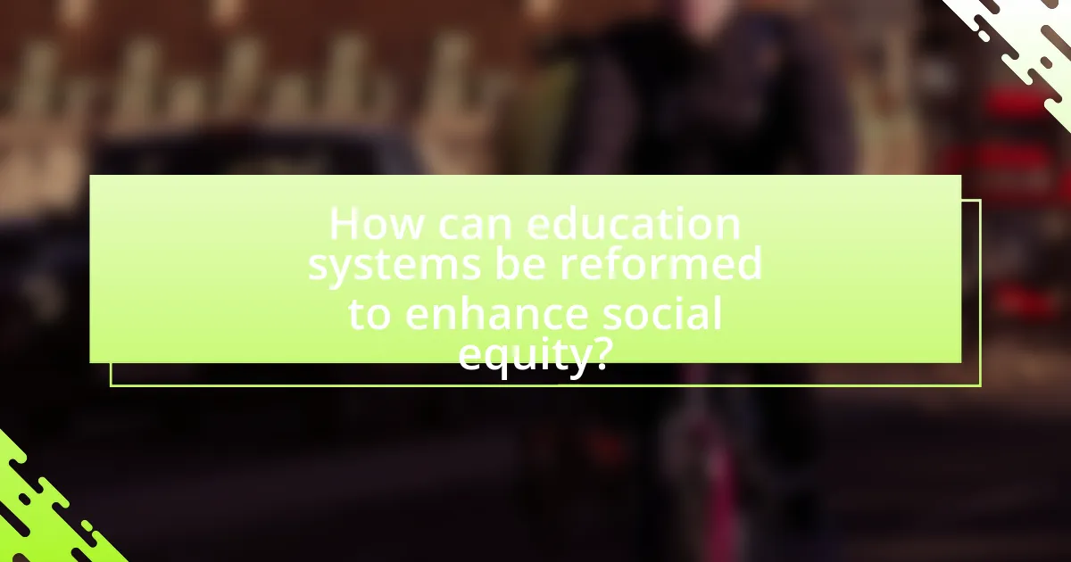 How can education systems be reformed to enhance social equity?
