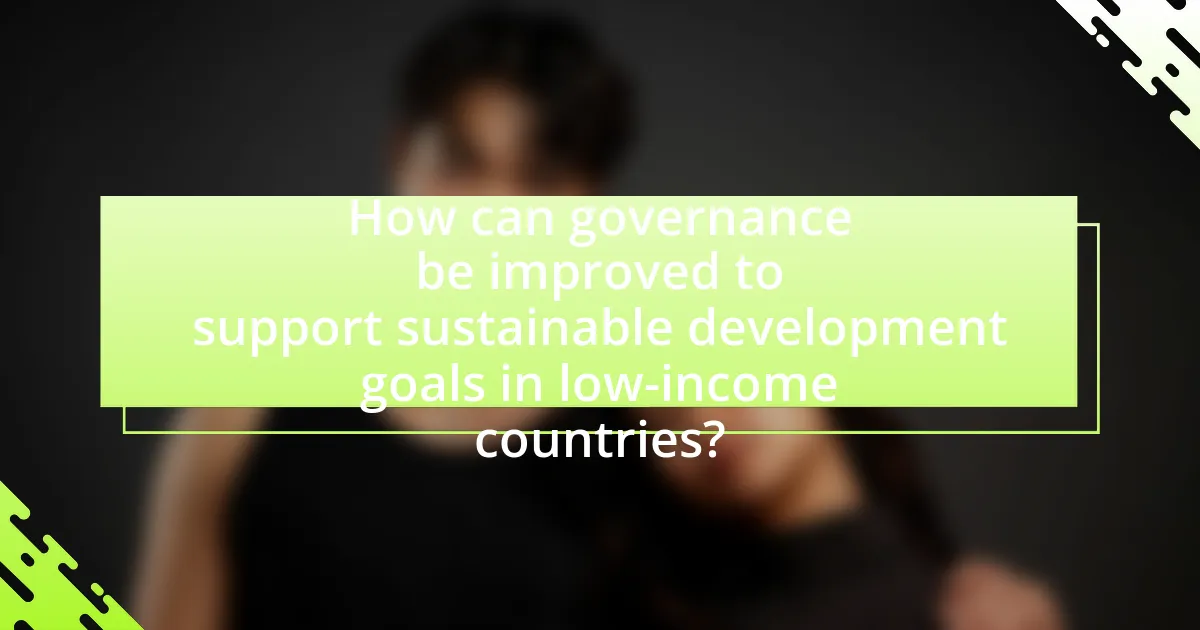 How can governance be improved to support sustainable development goals in low-income countries?