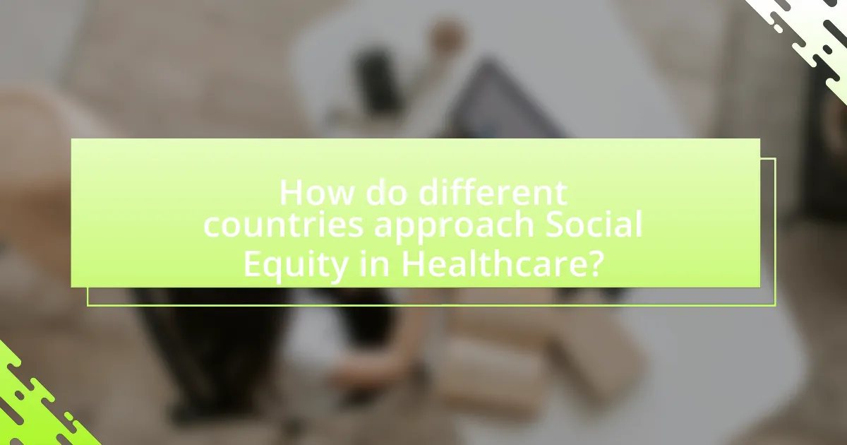 How do different countries approach Social Equity in Healthcare?