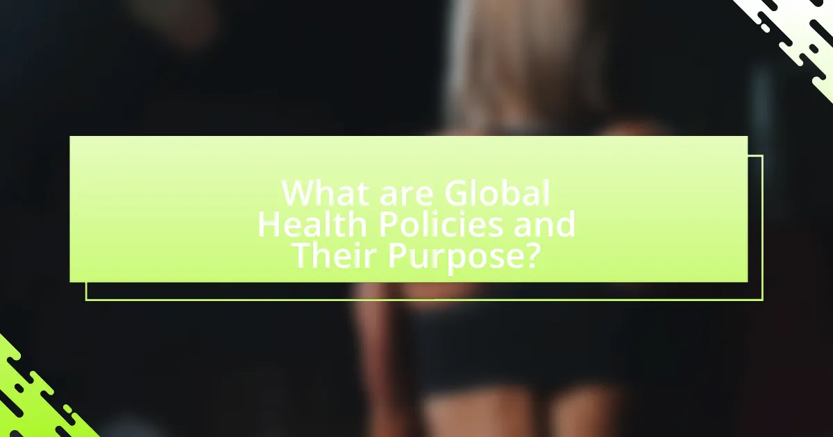 What are Global Health Policies and Their Purpose?