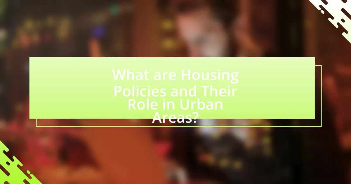 What are Housing Policies and Their Role in Urban Areas?