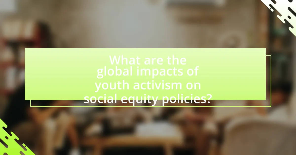 What are the global impacts of youth activism on social equity policies?