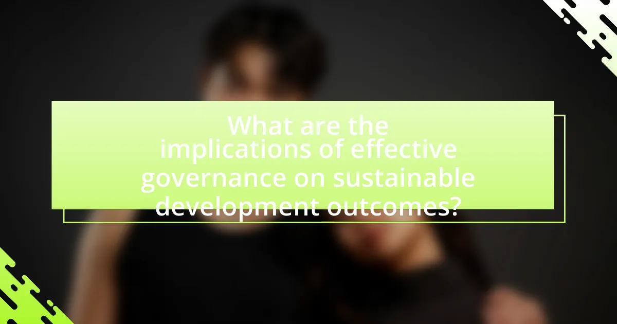 What are the implications of effective governance on sustainable development outcomes?