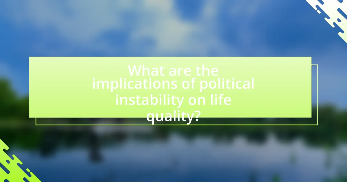 What are the implications of political instability on life quality?