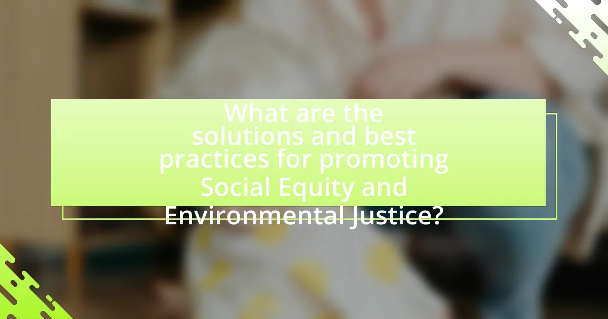 What are the solutions and best practices for promoting Social Equity and Environmental Justice?