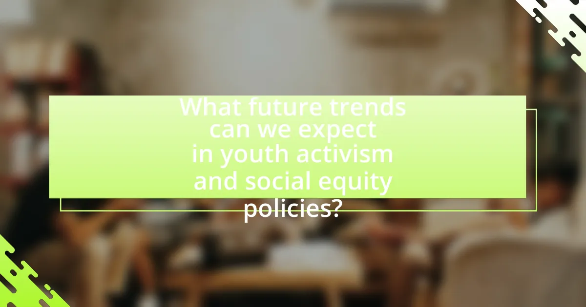 What future trends can we expect in youth activism and social equity policies?