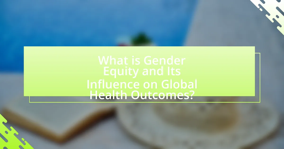 What is Gender Equity and Its Influence on Global Health Outcomes?