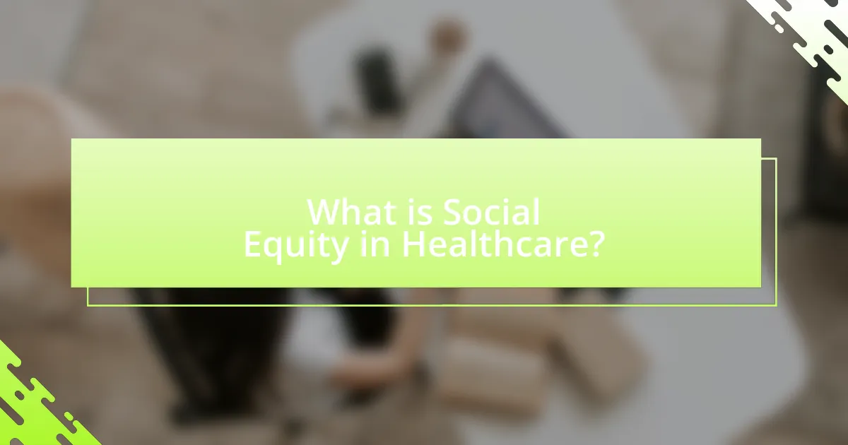 What is Social Equity in Healthcare?