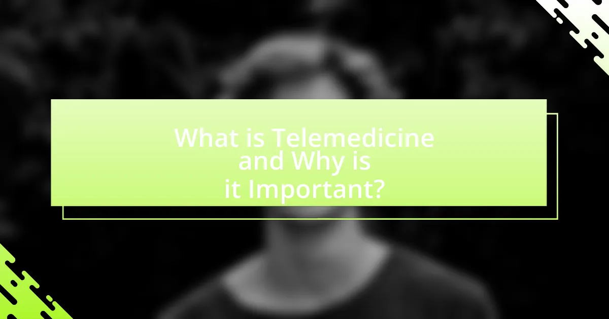What is Telemedicine and Why is it Important?