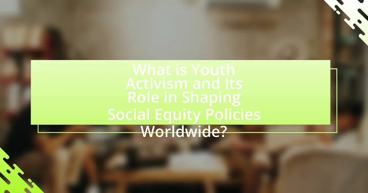 What is Youth Activism and Its Role in Shaping Social Equity Policies Worldwide?