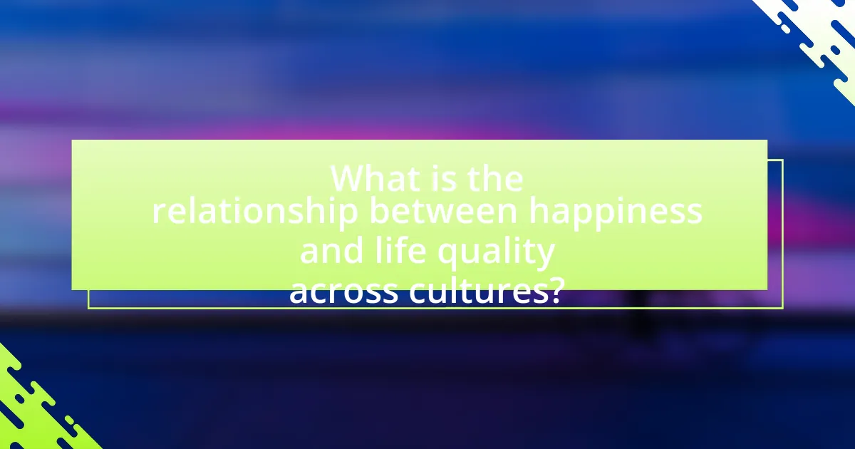 What is the relationship between happiness and life quality across cultures?