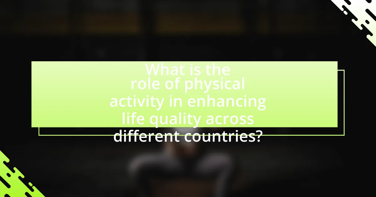 What is the role of physical activity in enhancing life quality across different countries?