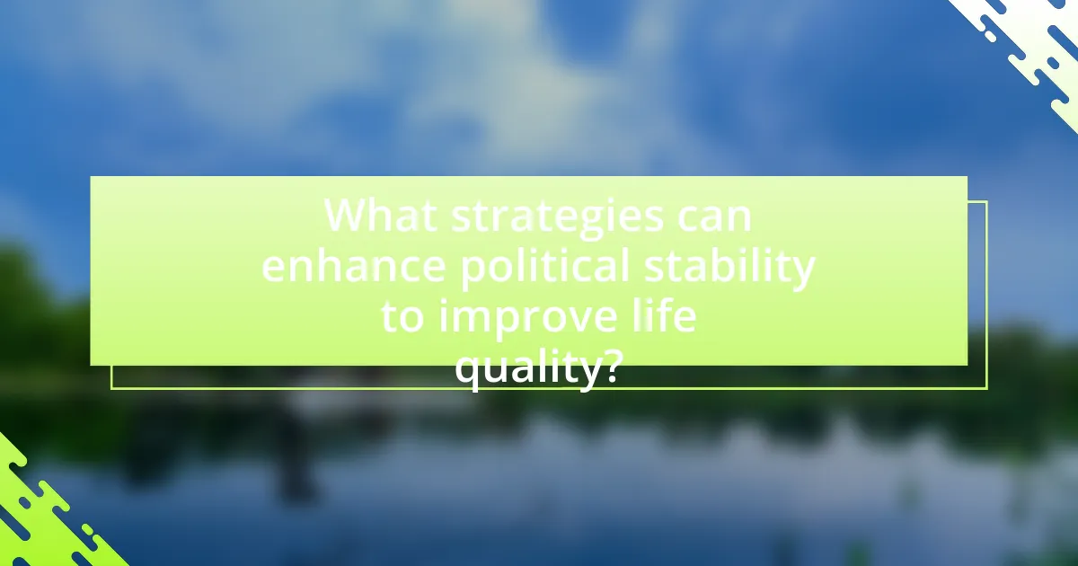 What strategies can enhance political stability to improve life quality?